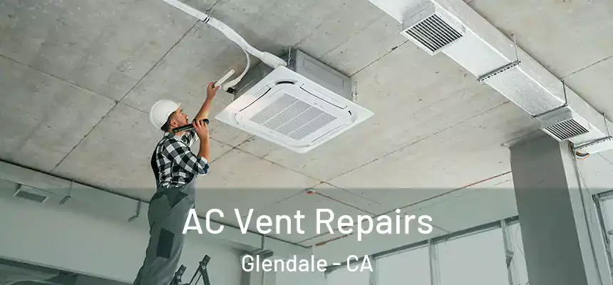  AC Vent Repairs Glendale - CA