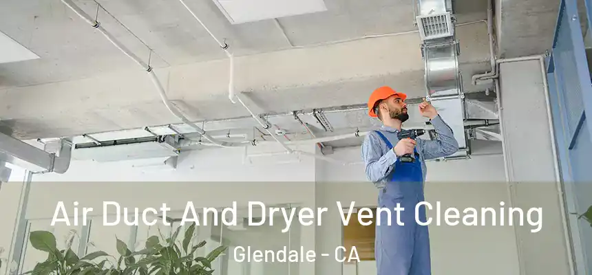  Air Duct And Dryer Vent Cleaning Glendale - CA