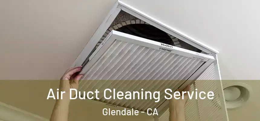 Air Duct Cleaning Service Glendale - CA