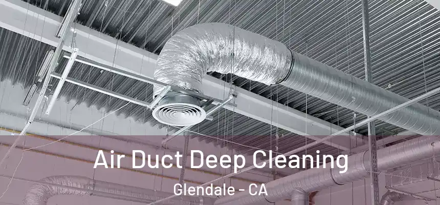 Air Duct Deep Cleaning Glendale - CA
