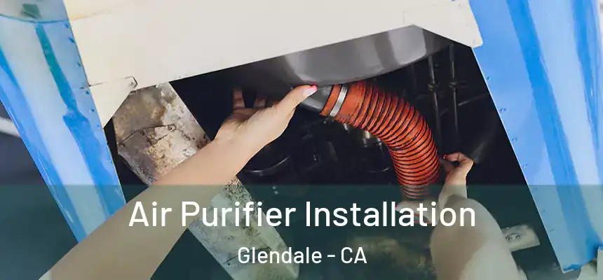  Air Purifier Installation Glendale - CA