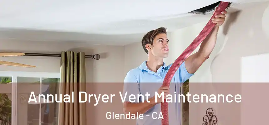  Annual Dryer Vent Maintenance Glendale - CA