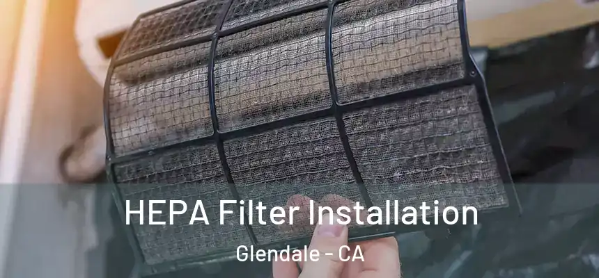  HEPA Filter Installation Glendale - CA
