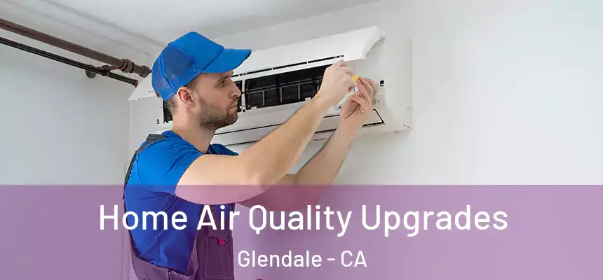  Home Air Quality Upgrades Glendale - CA