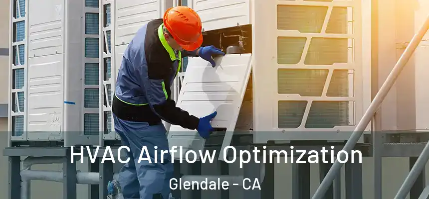  HVAC Airflow Optimization Glendale - CA