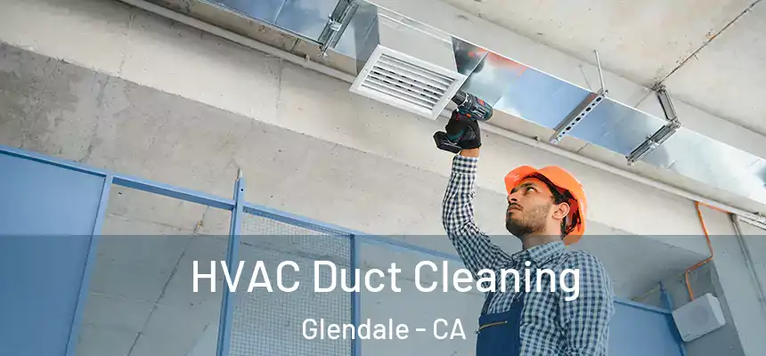  HVAC Duct Cleaning Glendale - CA