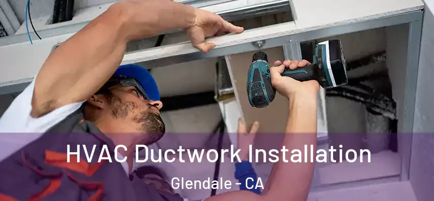 HVAC Ductwork Installation Glendale - CA