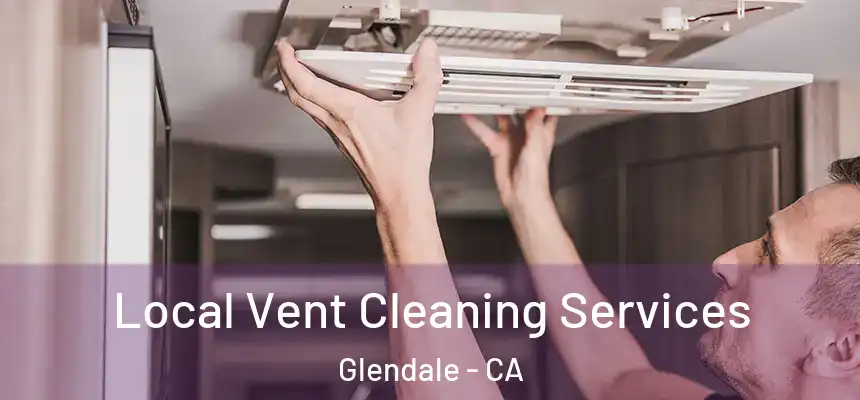  Local Vent Cleaning Services Glendale - CA