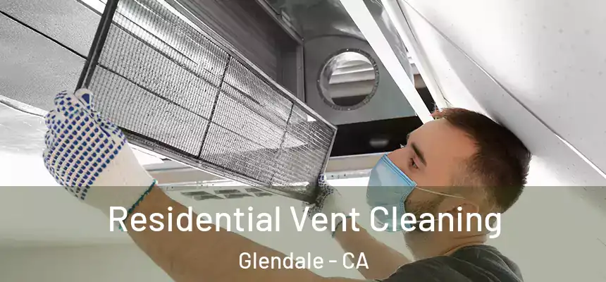Residential Vent Cleaning Glendale - CA