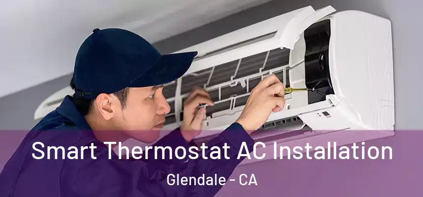  Smart Thermostat AC Installation Glendale - CA